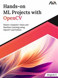 Produktbild: Hands-on ML Projects with OpenCV: Master Computer Vision and Machine Learning using OpenCV and Python