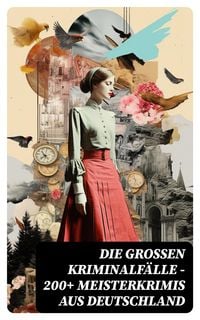 Produktbild: Die gro&szlig;en Kriminalf&auml;lle - 200+ Meisterkrimis aus Deutschland