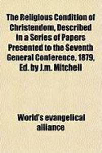 Produktbild: The Religious Condition of Christendom, Described in a Series of Papers Presented to the Seventh General Conference, 1879, Ed. by J.M. Mitchell