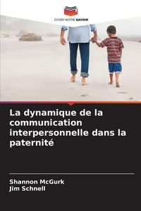 Produktbild: La dynamique de la communication interpersonnelle dans la paternit&eacute;