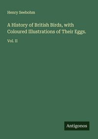 Produktbild: A History of British Birds, with Coloured Illustrations of Their Eggs.