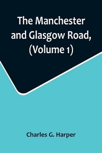 Produktbild: The Manchester and Glasgow Road, (Volume 1); This Way to Gretna Green