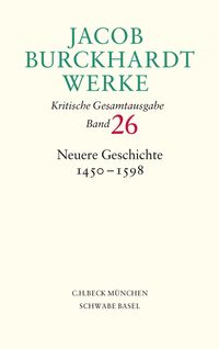 Produktbild: Jacob Burckhardt Werke Bd. 26: Neuere Geschichte 1450-1598