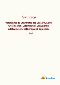 Produktbild: Vergleichende Grammatik des Sanskrit, &iquest;end, Griechischen, Lateinischen, Litauischen, Altslawischen, Gotischen und Deutschen