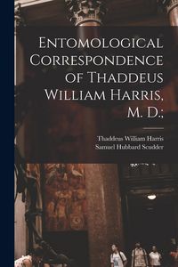 Produktbild: Entomological Correspondence of Thaddeus William Harris, M. D.;