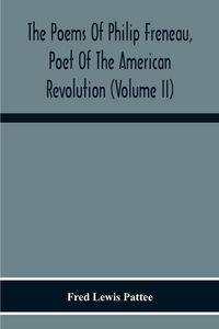Produktbild: The Poems Of Philip Freneau, Poet Of The American Revolution (Volume Ii)