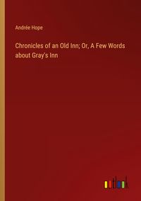 Produktbild: Chronicles of an Old Inn; Or, A Few Words about Gray's Inn