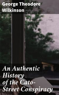 Produktbild: An Authentic History of the Cato-Street Conspiracy