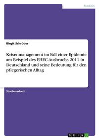 Produktbild: Krisenmanagement im Fall einer Epidemie am Beispiel des EHEC-Ausbruchs 2011 in Deutschland und seine Bedeutung f&uuml;r den pflegerischen Alltag