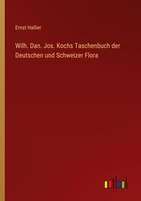 Bild vom Artikel Wilh. Dan. Jos. Kochs Taschenbuch der Deutschen und Schweizer Flora vom Autor Ernst Hallier