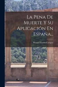 Produktbild: La Pena De Muerte Y Su Aplicaci&oacute;n En Espa&ntilde;a...