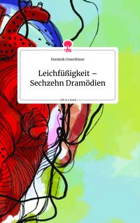 Leichfüßigkeit - Sechzehn Dramödien. Life is a Story - story.one