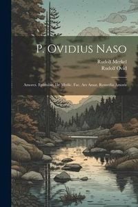 Produktbild: P. Ovidius Naso: Amores. Epistulae. De Medic. Fac. Ars Amat. Remedia Amoris