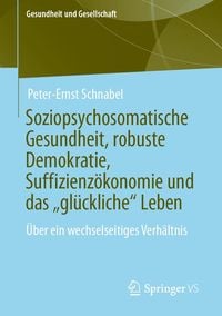 Produktbild: Soziopsychosomatische Gesundheit, robuste Demokratie, Suffizienz&ouml;konomie und das "gl&uuml;ckliche" Leben