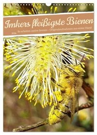Produktbild: Imkers flei&szlig;igste Bienen - So arbeiten meine Immen &ndash; Originalaufnahmen aus erster Hand (Wandkalender 2026 DIN A3 hoch), CALVENDO Monatskalender