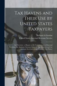 Produktbild: Tax Havens and Their use by United States Taxpayers: An Overview: a Report to the Commissioner of Internal Revenue, the Assistant Attorney General (Ta