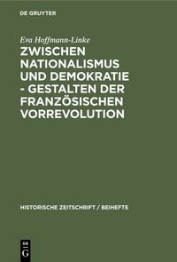 Produktbild: Zwischen Nationalismus und Demokratie - Gestalten der Franz&ouml;sischen Vorrevolution