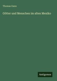 Produktbild: G&ouml;tter und Menschen im alten Mexiko