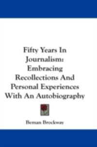 Produktbild: Fifty Years in Journalism: Embracing Recollections and Personal Experiences with an Autobiography