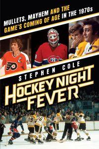 Produktbild: Hockey Night Fever: Mullets, Mayhem and the Game's Coming of Age in the 1970s