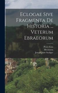 Produktbild: Eclogae Sive Fragmenta De Historia ... Veterum Ebraeorum