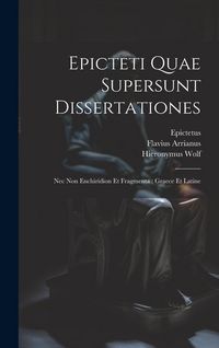 Produktbild: Epicteti Quae Supersunt Dissertationes: Nec Non Enchiridion Et Fragmenta: Graece Et Latine