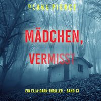 Produktbild: M&auml;dchen, vermisst (Ein Ella-Dark-Thriller &ndash; Band 13)