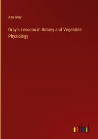 Produktbild: Gray's Lessons in Botany and Vegetable Physiology
