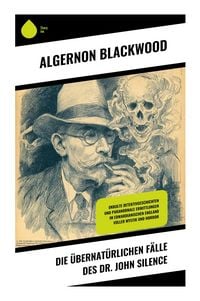 Produktbild: Die &uuml;bernat&uuml;rlichen F&auml;lle des Dr. John Silence