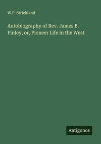 Produktbild: Autobiography of Rev. James B. Finley, or, Pioneer Life in the West