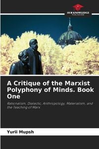 Produktbild: A Critique of the Marxist Polyphony of Minds. Book One