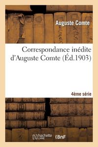 Produktbild: Correspondance in&eacute;dite d'Auguste Comte 4&egrave;re s&eacute;rie