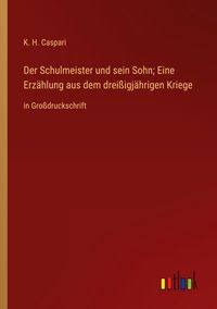 Produktbild: Der Schulmeister und sein Sohn; Eine Erz&auml;hlung aus dem drei&szlig;igj&auml;hrigen Kriege