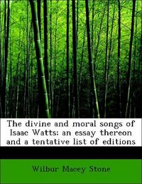Produktbild: Stone, W: Divine and moral songs of Isaac Watts; an essay th