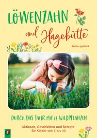 Produktbild: L&ouml;wenzahn und Hagebutte &ndash; Durch das Jahr mit 12 Wildpflanzen