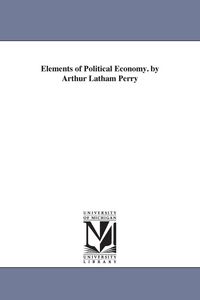 Produktbild: Elements of Political Economy. by Arthur Latham Perry