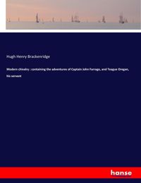 Produktbild: Modern chivalry : containing the adventures of Captain John Farrago, and Teague Oregan, his servant
