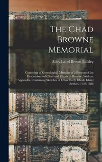 Produktbild: The Chad Browne Memorial: Consisting of Genealogical Memoirs of a Portion of the Descendants of Chad and Elizabeth Browne; With an Appendix, Con
