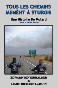 Produktbild: Tous Les Chemins M&egrave;nent &Agrave; Sturgis: Une Histoire De Motard (Livre 1 De La Serie)