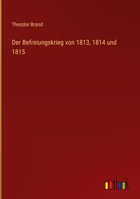 Produktbild: Der Befreiungskrieg von 1813, 1814 und 1815