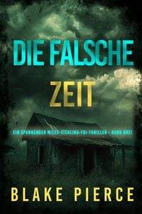 Produktbild: Die Falsche Zeit (Ein spannender Miles-Sterling-FBI-Thriller - Band Drei)