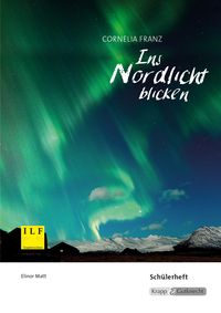 Produktbild: Ins Nordlicht blicken &ndash; Cornelia Franz &ndash; Sch&uuml;lerarbeitsheft