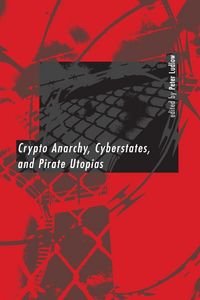Produktbild: Crypto Anarchy, Cyberstates, and Pirate Utopias