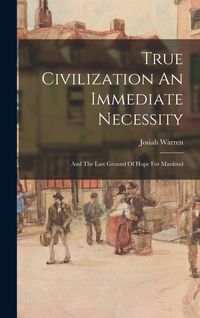 Produktbild: True Civilization An Immediate Necessity