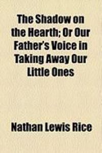 Produktbild: The Shadow on the Hearth; Or Our Father's Voice in Taking Away Our Little Ones