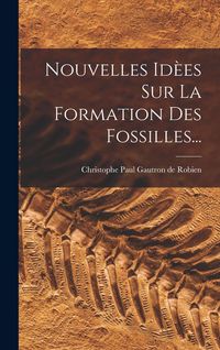 Produktbild: Nouvelles Id&egrave;es Sur La Formation Des Fossilles...