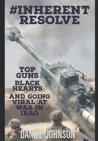 Produktbild: #Inherent Resolve: Top Guns, Black Hearts, and Going Viral at War in Iraq