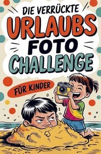 Produktbild: Die verr&uuml;ckte Urlaubsfoto Challenge f&uuml;r Kinder