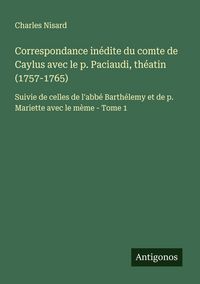 Produktbild: Correspondance in&eacute;dite du comte de Caylus avec le p. Paciaudi, th&eacute;atin (1757-1765)