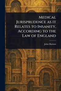Produktbild: Medical Jurisprudence as It Relates to Insanity, According to the Law of England